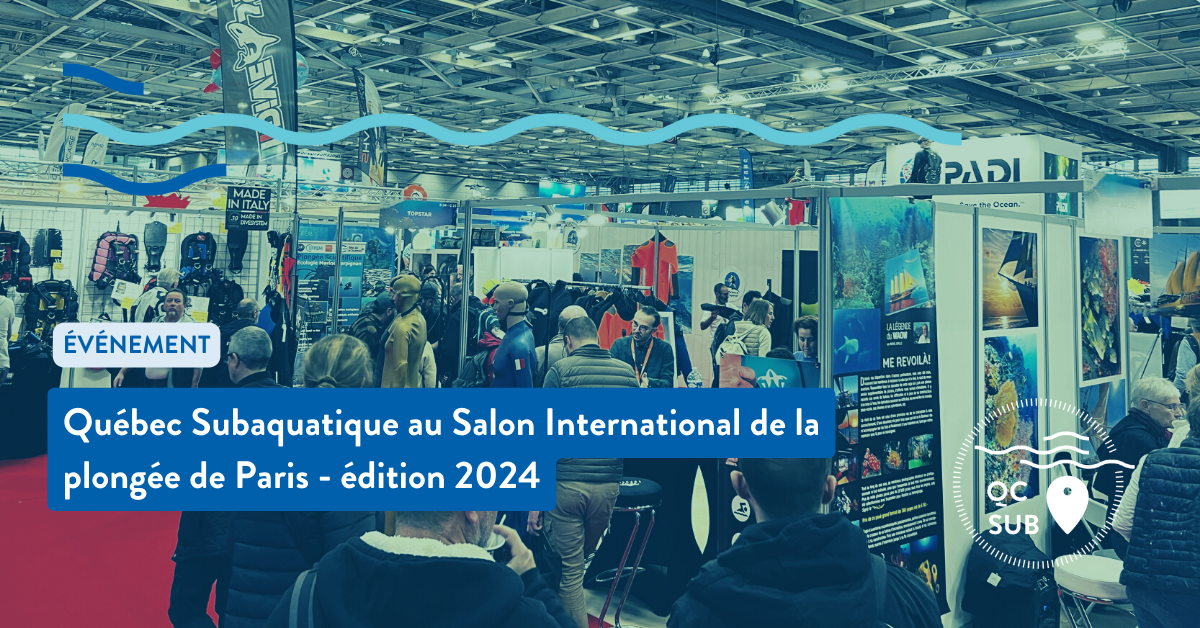 Plongée Internationale : Québec Subaquatique au Salon de la Plongée de Paris 2024